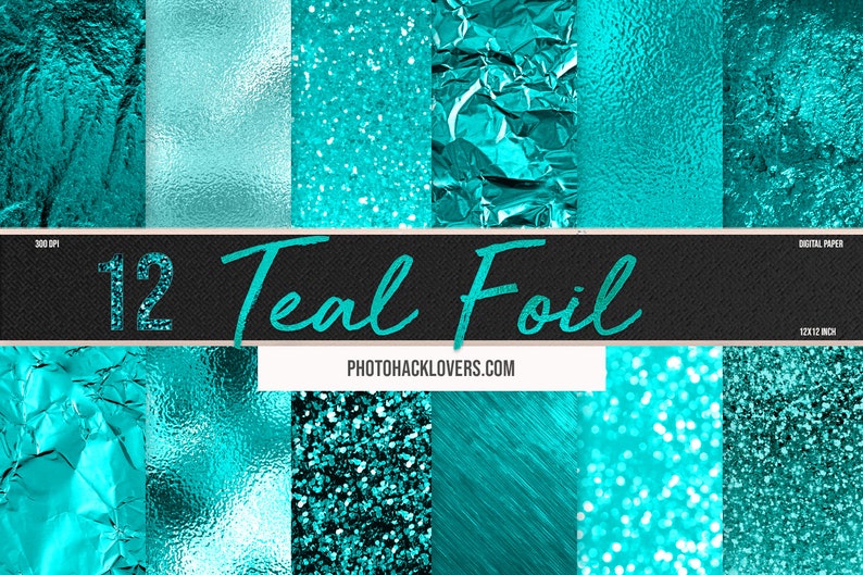 May include: Twelve teal foil digital papers, each 12x12 inches, 300 DPI. The papers feature various textures, including crumpled foil, glitter, and metallic finishes.