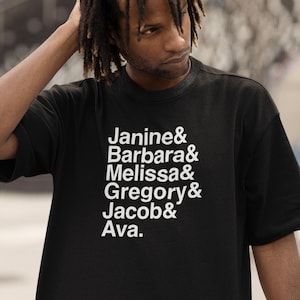 May include: Black t-shirt with white text that reads "Janine & Barbara & Melissa & Gregory & Jacob & Ava."