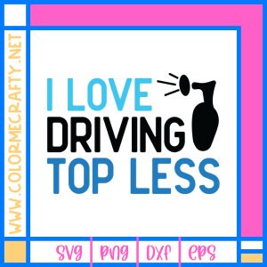 I Love Driving Top Less SVG