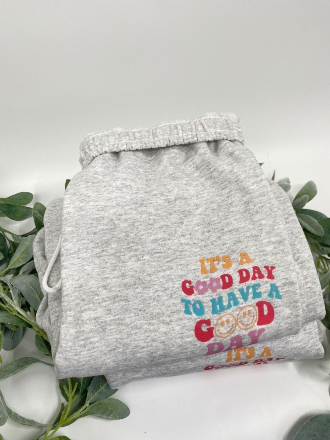 It&#39;s a Good Day to Have a Good Day Sweatpants