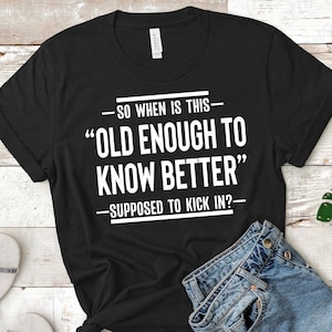 When Does This Old Enough To Know Better Kick In svg, cut file mugs, shirts, tote bags, and more, funny quotes svg, Cricut, Silhouette