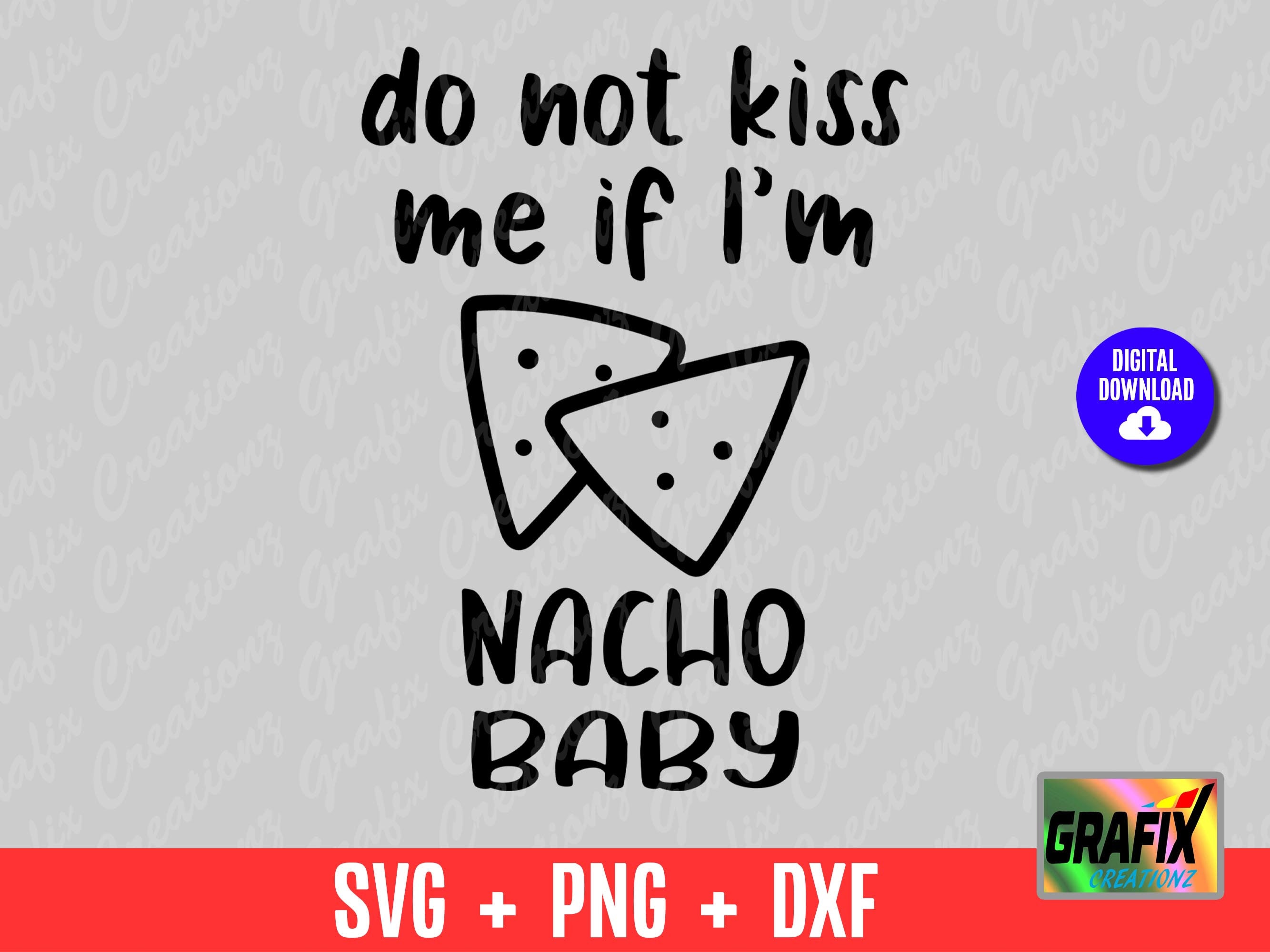 Do Not Kiss Me If I'm Nacho Baby Svg Baby Onesie Svg Etsy
