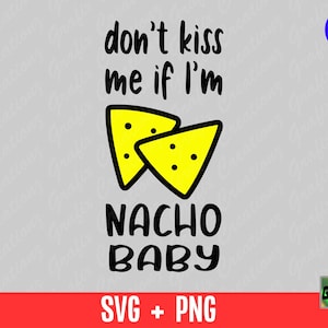 Don't Kiss Me If I'm Nacho Baby, grappige babyromper svg, digitale download gesneden bestanden Cricut silhouet