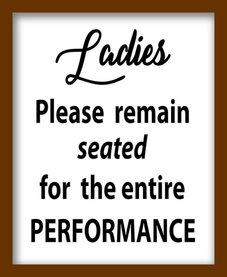 Ladies Please Remain Seated For Entire Performance Gentlemen Etsy