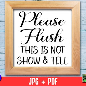 Please Flush This Is Not Show And Tell, Funny Bathroom Sign jpg, pdf, printable wall art