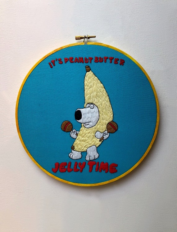 Peanut Butter Jelly Time Embroidery Hoop Art Family Guy Etsy