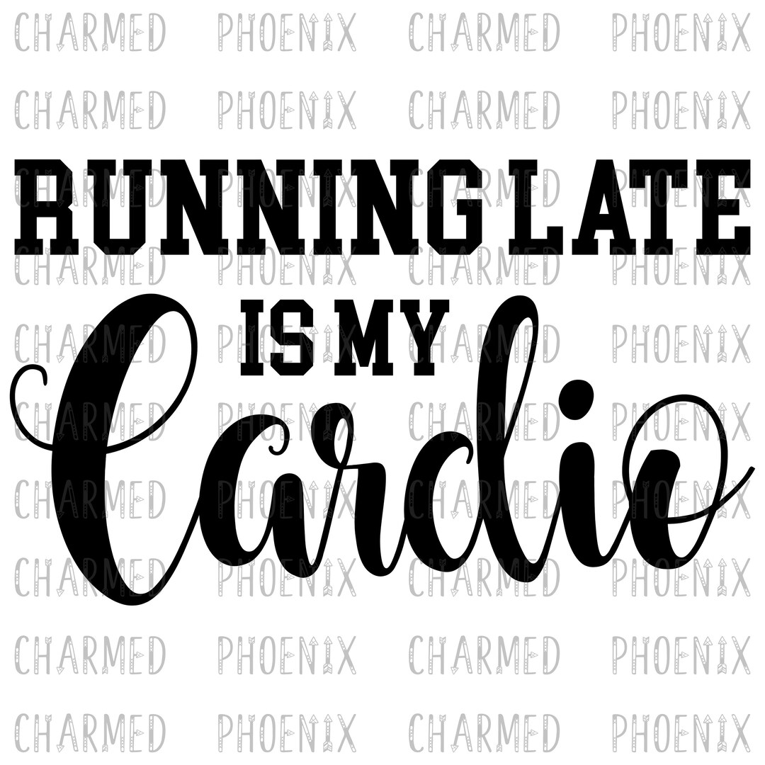 Running Late is My Cardio-png-jpeg-sublimation-t Shirt-printable-vinyl