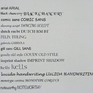 May include: A white document displaying a list of various font names in both lowercase and uppercase letters, including Arial, Black Chancery, Comic Sans, Dancing Script, Dutch RM BT, Felix Titling, Gabriola, Gill Sans, Goudy Old Style, Imprint Shadow, Kells, Lucida Handwriting, Monotype Corsiva, and Noteworthy.