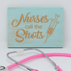 Nurses call the shots 5x7, 8x12, 10x15, 15x22, 20x30, 24x36 Engraved Wood Sign