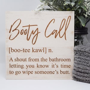 Booty Call [boo-tee kawl] n. A shout from the bathroom letting you know 7x7, 10x10 12x12, 15x15, 20x20, 25x25, 30x30 Engraved Wood Sign