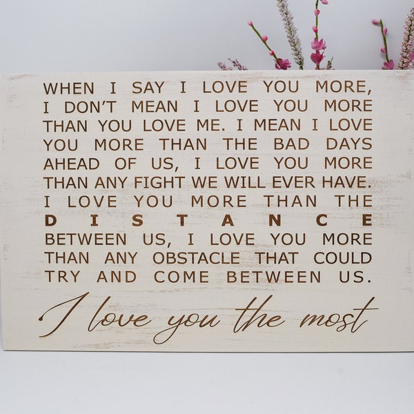 When I say I love you more... I love you more than the distance 5x7, 8x12, 10x15, 15x22, 20x30, 24x36 Engraved Wood Sign Engraved Wood Sign