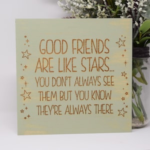 Good friends are like stars... You don&#39;t always see them but you know they 7x7, 10x10 12x12, 15x15, 20x20, 25x25, 30x30 Engraved Wood Sign