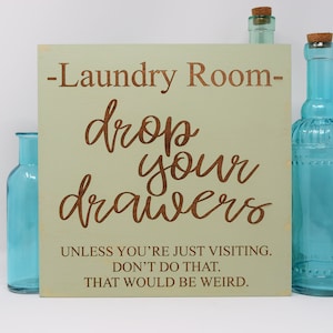 Laundry Room, Drop Your Drawers, Unless You&#39;re Just Visiting, Don&#39;t Do That 7x7, 10x10 12x12, 15x15, 20x20, 25x25, 30x30 Engraved Wood Sign