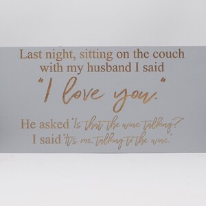 Last night, sitting on the couch with my husband I said &quot;I love you.&quot; 5x10, 8x15, 10x20, 15x28, 18x35 Engraved Wood Sign
