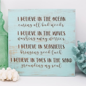 I believe in the ocean curing all bad moods, I believe in the waves washing 7x7, 10x10 12x12, 15x15, 20x20, 25x25, 30x30 Engraved Wood Sign