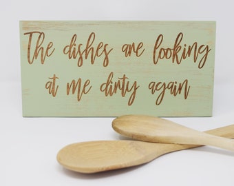 The Dishes Are Looking At Me Dirty Again 5x10, 8x15, 10x20, 15x28, 18x35 Engraved Wood Sign
