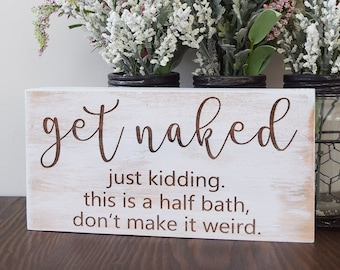 Get Naked, Just Kidding This is a Half Bath Don't Make it Weird 5x10, 8x15, 10x20, 15x28, 18x35 Engraved Wood Hanging Sign