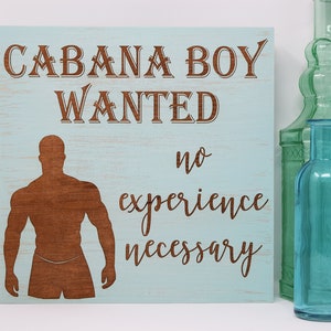 Cabana boy wanted, No experience necessary 7x7, 10x10 12x12, 15x15, 20x20, 25x25, 30x30 Engraved Wood Sign