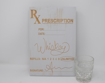 RX Prescription for Whiskey with unlimited refills 8x12, 10x15, 15x22, 20x30, 24x36 Engraved Wood Sign