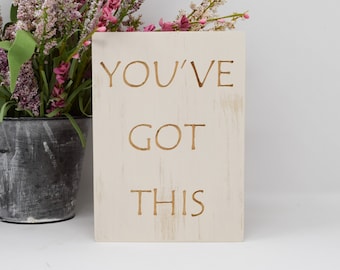 You've got this 5x7, 8x12, 10x15, 15x22, 20x30, 24x36 Engraved Wood Sign