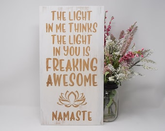 The light in me thinks the light in you is freaking awesome, Namaste 5x10, 8x15, 10x20, 15x28, 18x35 Engraved Wood Sign