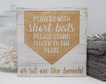 Players with short bats please stand closer to the plate or sit on the bench 7x7, 10x10 12x12, 15x15, 20x20, 25x25, 30x30 Engraved Wood Sign