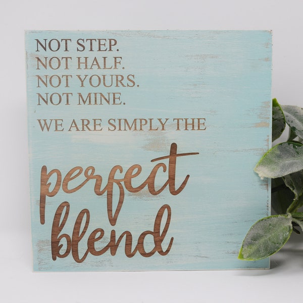 Not step. Not half. Not yours. Not mine. We are simply the perfect blend 7x7, 10x10 12x12, 15x15, 20x20, 25x25, 30x30 Engraved Wood Sign