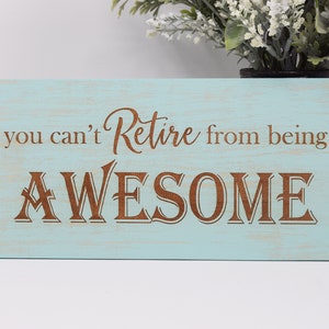 You can&#39;t retire from being awesome 5x10, 8x15, 10x20, 15x28, 18x35 Engraved Wood Sign