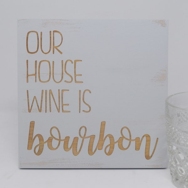 Our house wine is bourbon 7x7, 10x10 12x12, 15x15, 20x20, 25x25, 30x30 Engraved Wood Sign