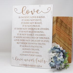 Love is patient, love is kind. Love never fails. 1 Corinthians 13:4-8 8x12, 10x15, 15x22, 20x30, 24x36 Engraved Wood Sign