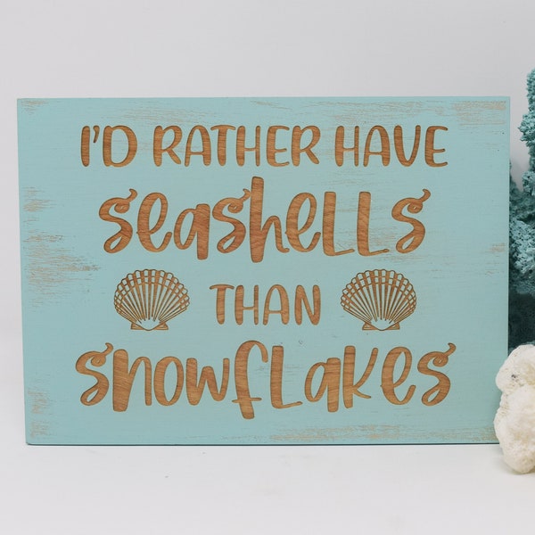 I'd rather have seashells than snowflakes 5x7, 8x12, 10x15, 15x22, 20x30, 24x36 Engraved Wood Sign