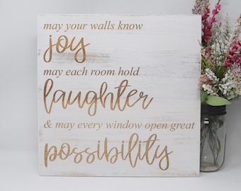 May your walls know joy, may each room hold laughter & may every window open 7x7, 10x10 12x12, 15x15, 20x20, 25x25, 30x30 Engraved Wood Sign