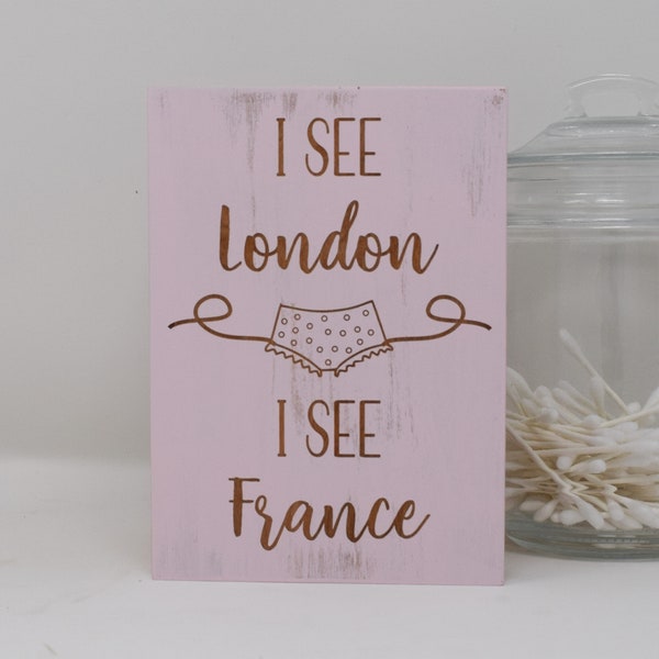 I see London, I see France 5x7, 8x12, 10x15, 15x22, 20x30, 24x36 Engraved Wood Sign