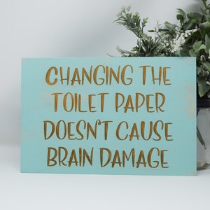 Changing the Toilet Paper Doesn't Cause Brain Damage 5x7, 8x12, 10x15 ...