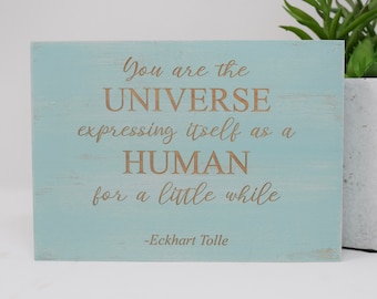 You are the universe expressing itself as a human for a little while -Eckhart Tolle 5x7, 8x12, 10x15, 15x22, 20x30, 24x36 Engraved Wood Sign