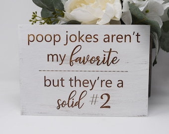 Poop jokes aren't my favorite, but they're a solid #2 - 5x7, 8x12, 10x15, 15x22, 20x30, 24x36 Engraved Wood Sign