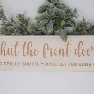 Shut the front door, No really. Shut it. You&#39;re letting bugs in. 5x15, 7x21, 10x30 Engraved Wood Sign