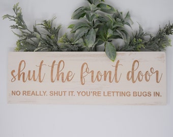 Shut the front door, No really. Shut it. You're letting bugs in. 5x15, 7x21, 10x30 Engraved Wood Sign