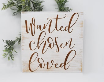 Wanted Chosen Loved 7x7, 10x10 12x12, 15x15, 20x20, 25x25, 30x30 Engraved Wood Sign