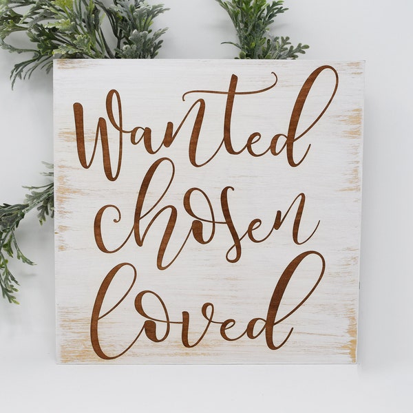 Wanted Chosen Loved 7x7, 10x10 12x12, 15x15, 20x20, 25x25, 30x30 Engraved Wood Sign