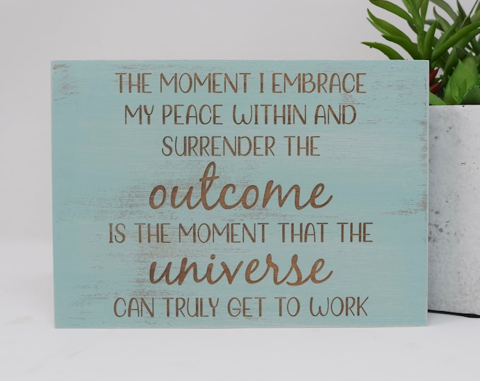 The moment I embrace my peace within and surrender the outcome is the moment 5x7, 8x12, 10x15, 15x22, 20x30, 24x36 Engraved Wood Sign