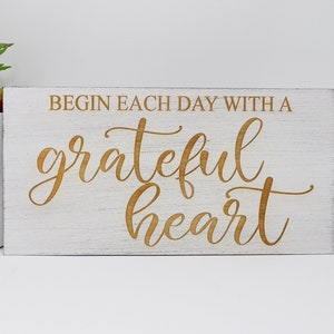 Begin each day with a grateful heart 5x10, 8x15, 10x20, 15x28, 18x35 Engraved Wood Sign