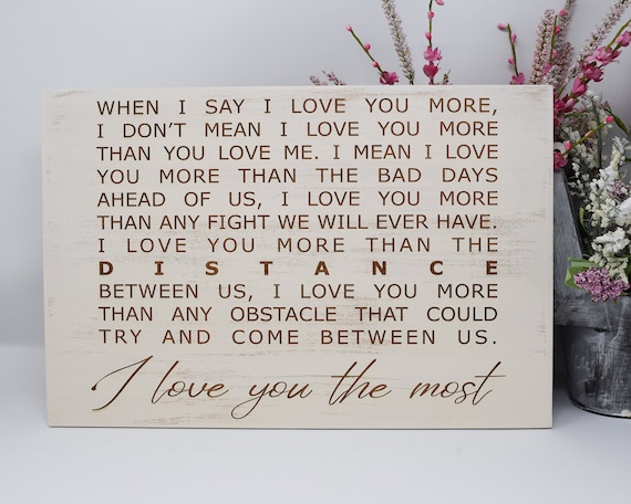 When I say I love you more... I love you more than the distance 5x7, 8x12, 10x15, 15x22, 20x30, 24x36 Engraved Wood Sign Engraved Wood Sign
