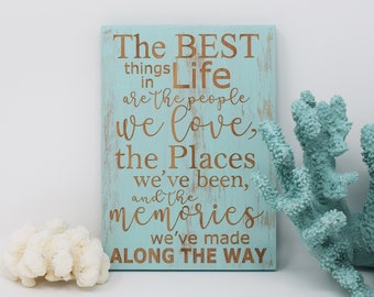 The best things in life are the people we love, the places we've been, and the 5x7, 8x12, 10x15, 15x22, 20x30, 24x36 Engraved Wood Sign