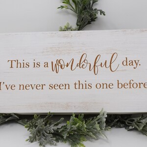 This is a wonderful day. I&#39;ve never seen this one before. 5x10, 8x15, 10x20, 15x28, 18x35 Engraved Wood Sign