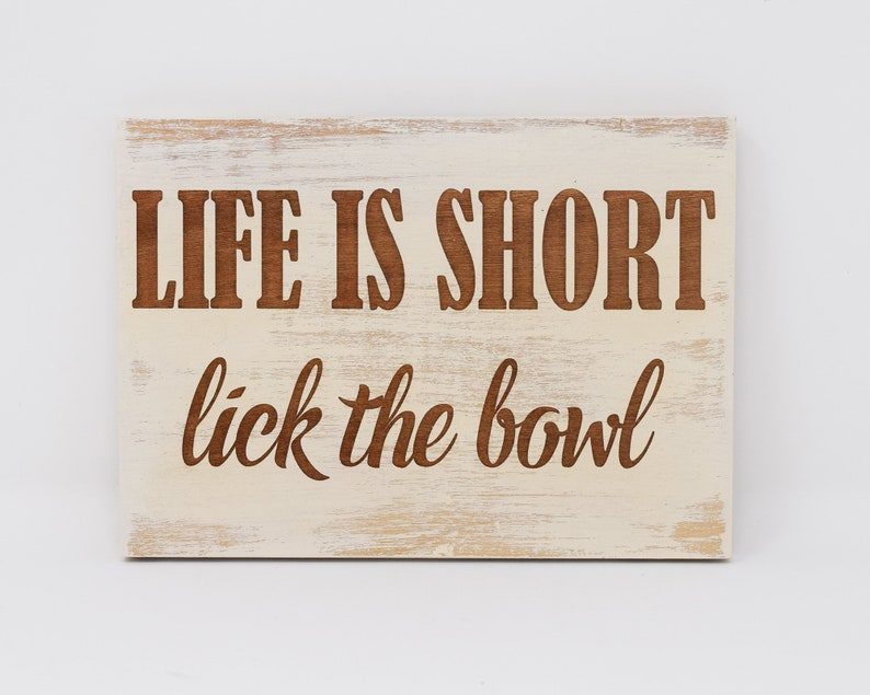 20x30 Life is Short 8x12 Lick the Bowl 5x7 10x15 15x22 24x36 Engraved Wood Sign
