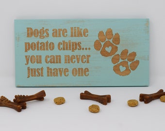 Dogs are like potato chips... you can never just have one 5x10, 8x15, 10x20, 15x28, 18x35 Engraved Wood Sign