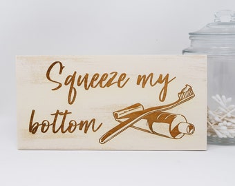 Squeeze My Bottom 5x10, 8x15, 10x20, 15x28, 18x35 Engraved Wood Bathroom Sign