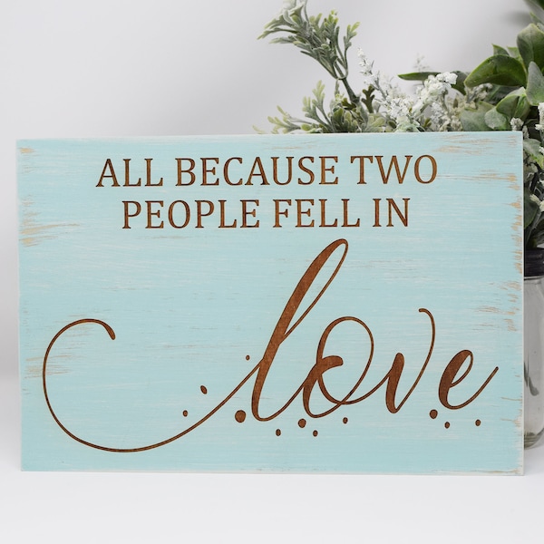 All Because Two People Fell In Love 5x7, 8x12, 10x15, 15x22, 20x30, 24x36 Engraved Wood Sign