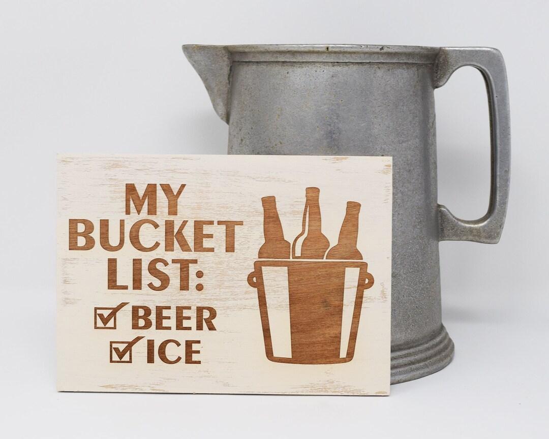 My Bucket List, Beer, Ice 5x7, 8x12, 10x15, 15x22, 20x30, 24x36